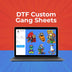 DTF Custom Gang Sheets